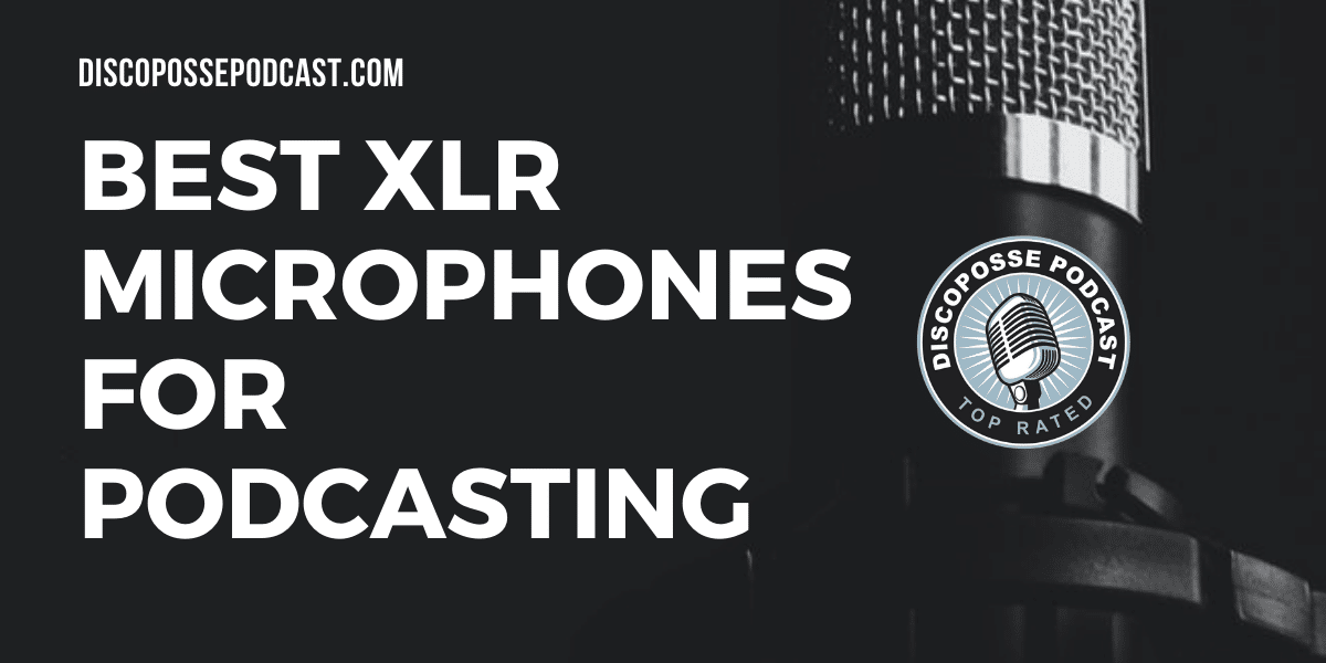 DiscoPossePodcastBestXLRMicrophones-header