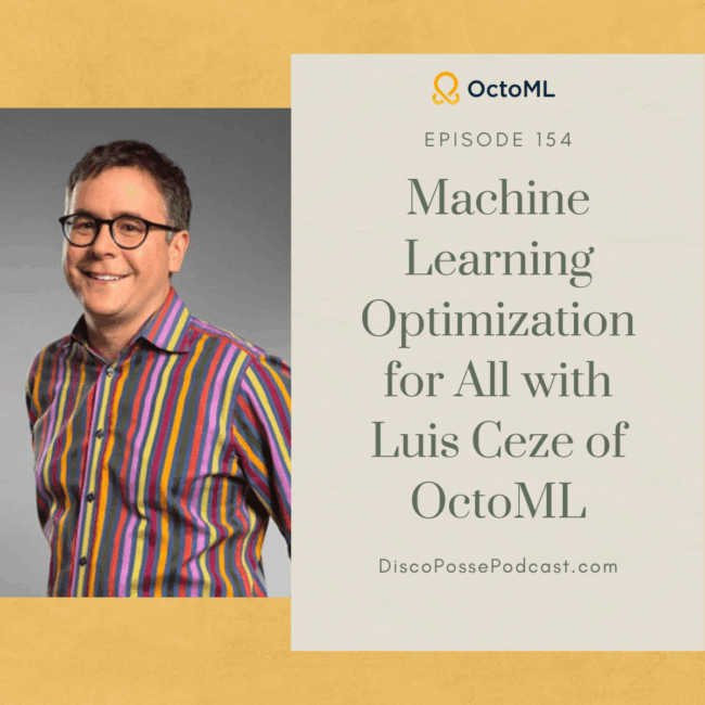 Ep154-LuisCeze-DiscoPossePodcast-OctoML